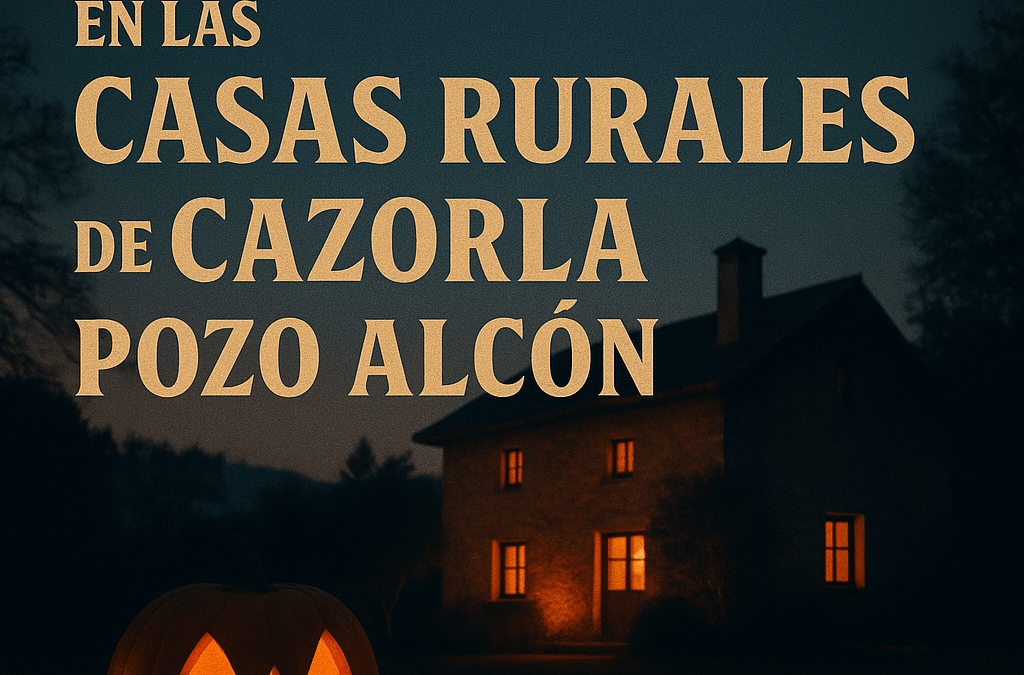 🎃 Vive un Halloween de miedo (pero con encanto) en las Casas Rurales de Cazorla Pozo Alcón